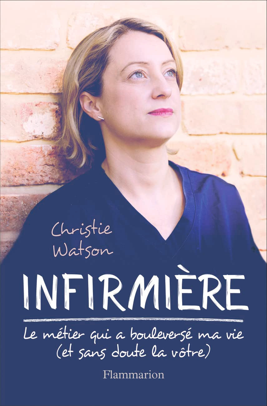Infirmière : le métier qui a bouleversé ma vie (et sans doute la vôtre): QUI A BOULEVERSÉ MA VIE (ET SANS DOUTE LA VÔTRE) 9782081423220