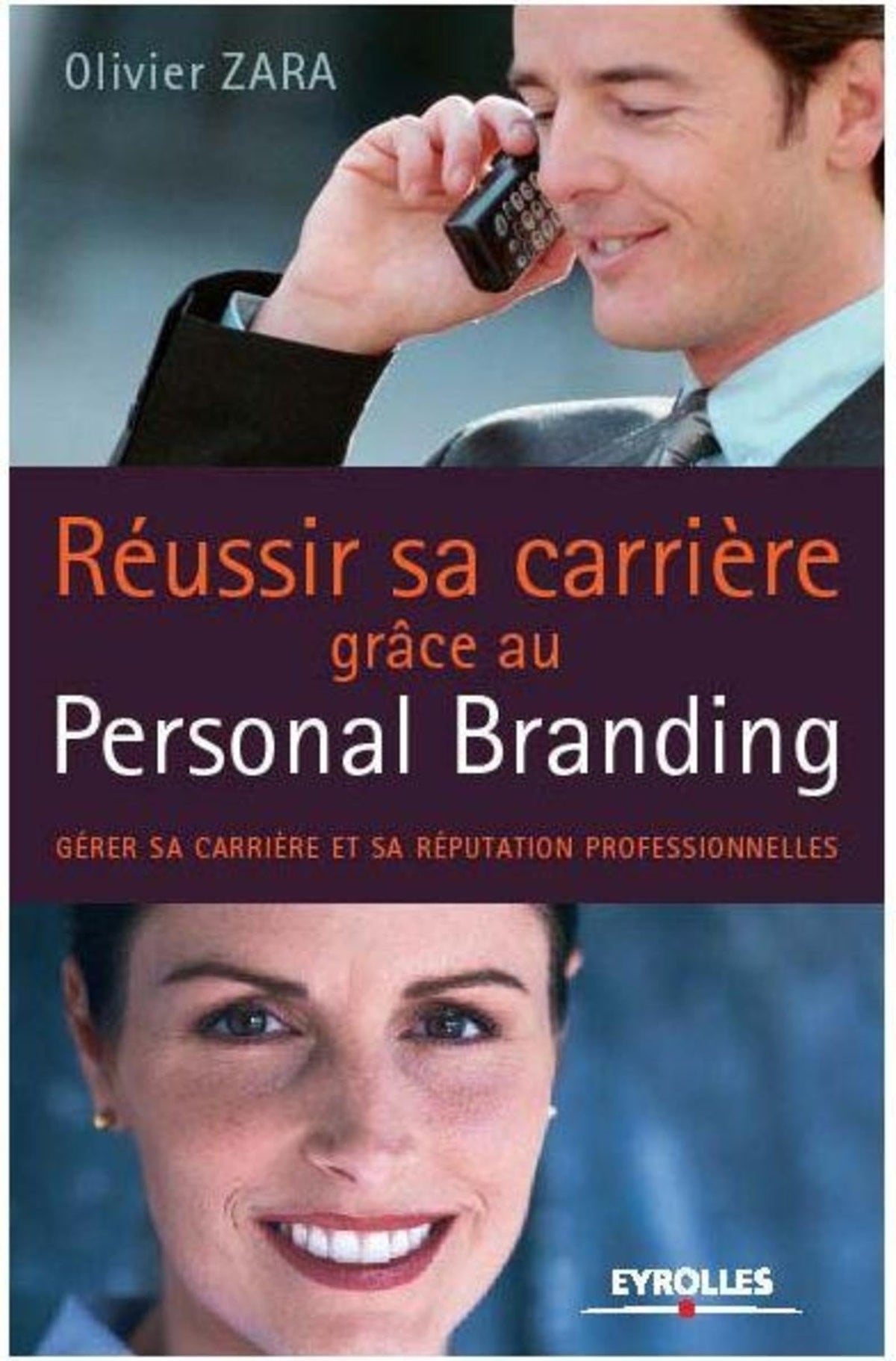 Réussir sa carrière grâce au Personal Branding: Gérer son identité et sa réputation professionelles 9782212543186