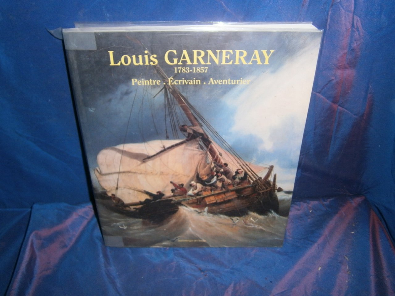 Louis Garneray 1783-1857. Peintre, Ecrivain, Aventurier 9782914661102