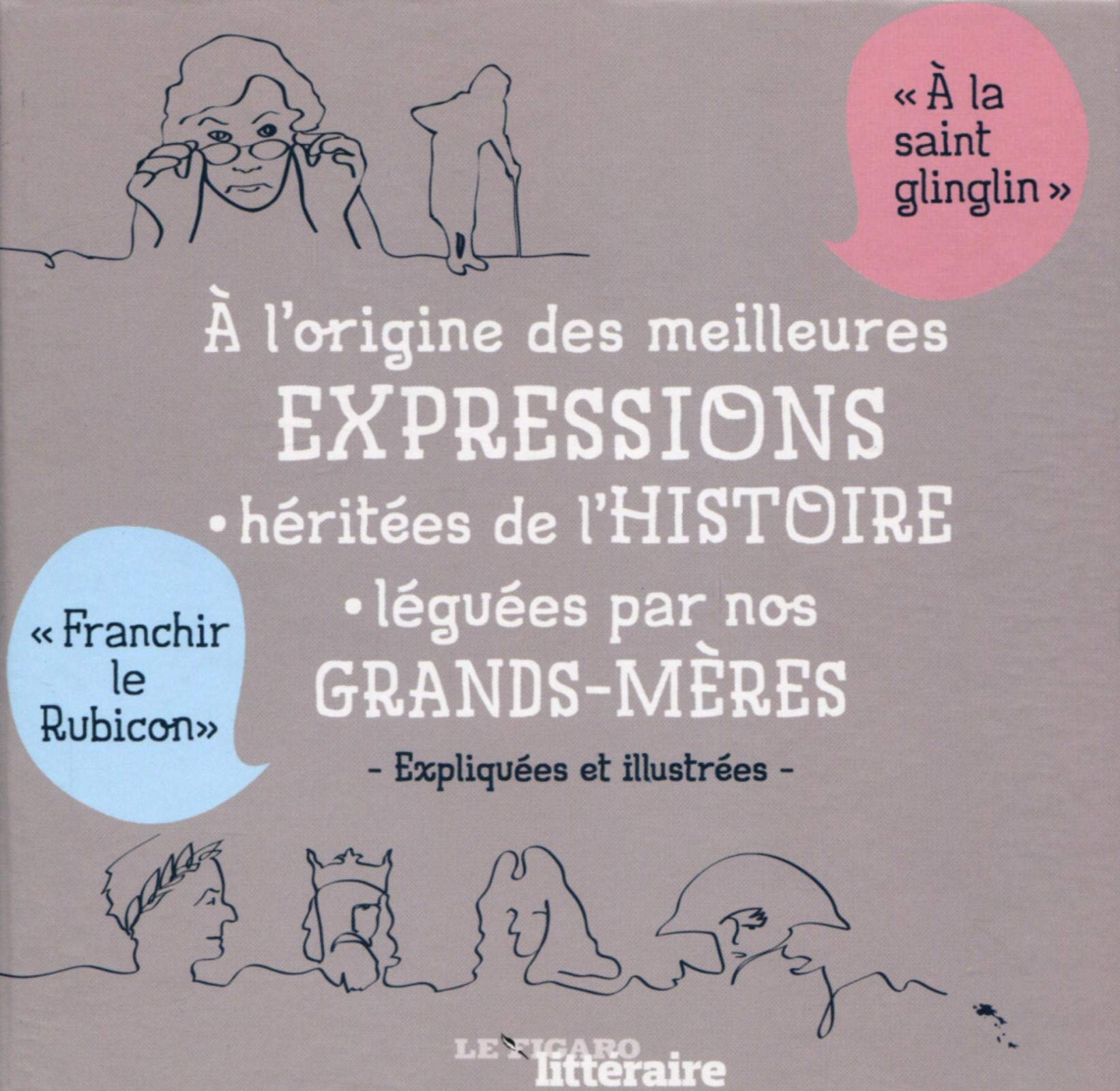 A l'origine des meilleures expressions héritées de l'Histoire léguées par nos grands-mères: Coffret en 2 volumes : 100 expressions héritées de ... 100 expressions favorites de nos grands-mères 9782810507566
