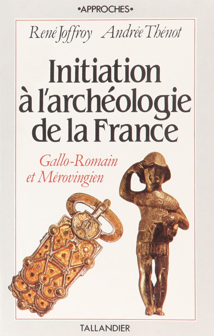 INITIATION A L ARCHEOLOGIE DE LA FRANCE T2 GALLO-ROMAIN ET MEROVINGIEN 9782235019309