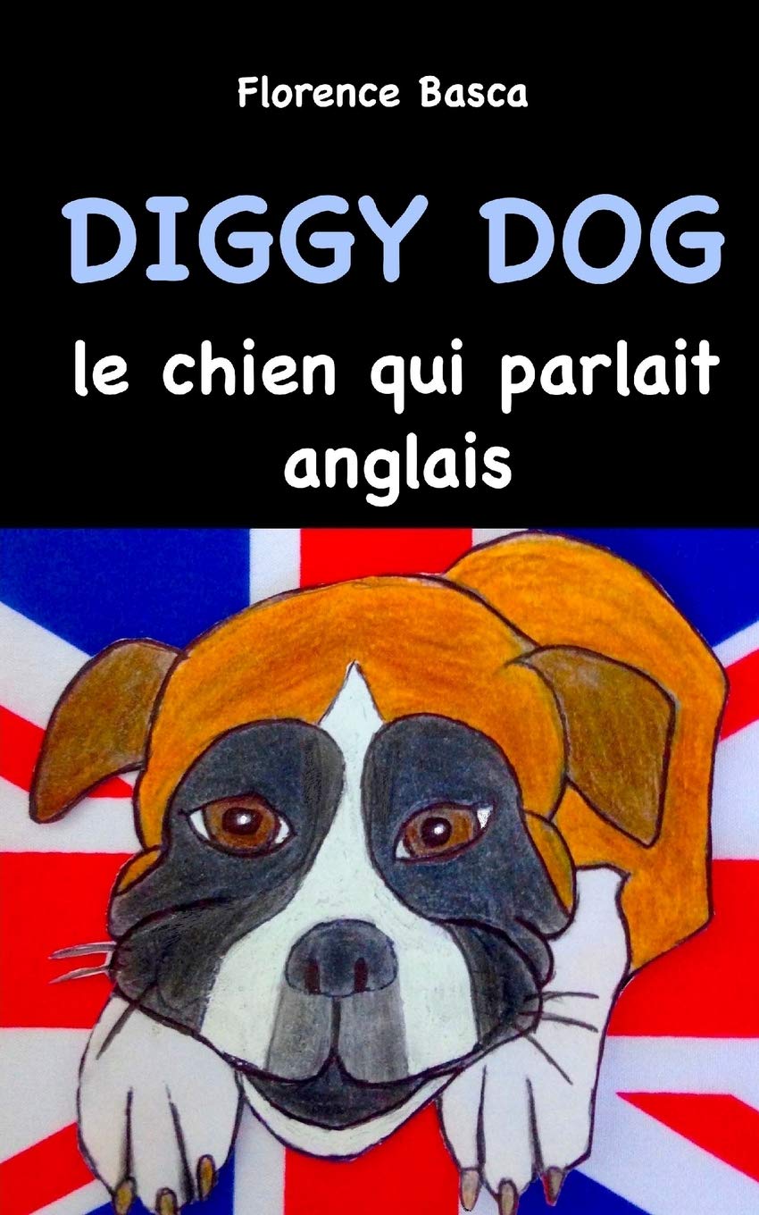 Diggy Dog le chien qui parlait anglais 9781532802324