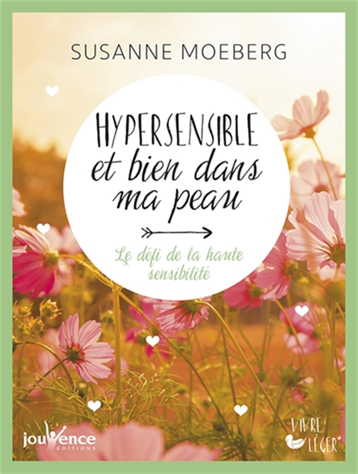 Hypersensible et bien dans ma peau: Le défi de la haute sensibilité 9782889118878