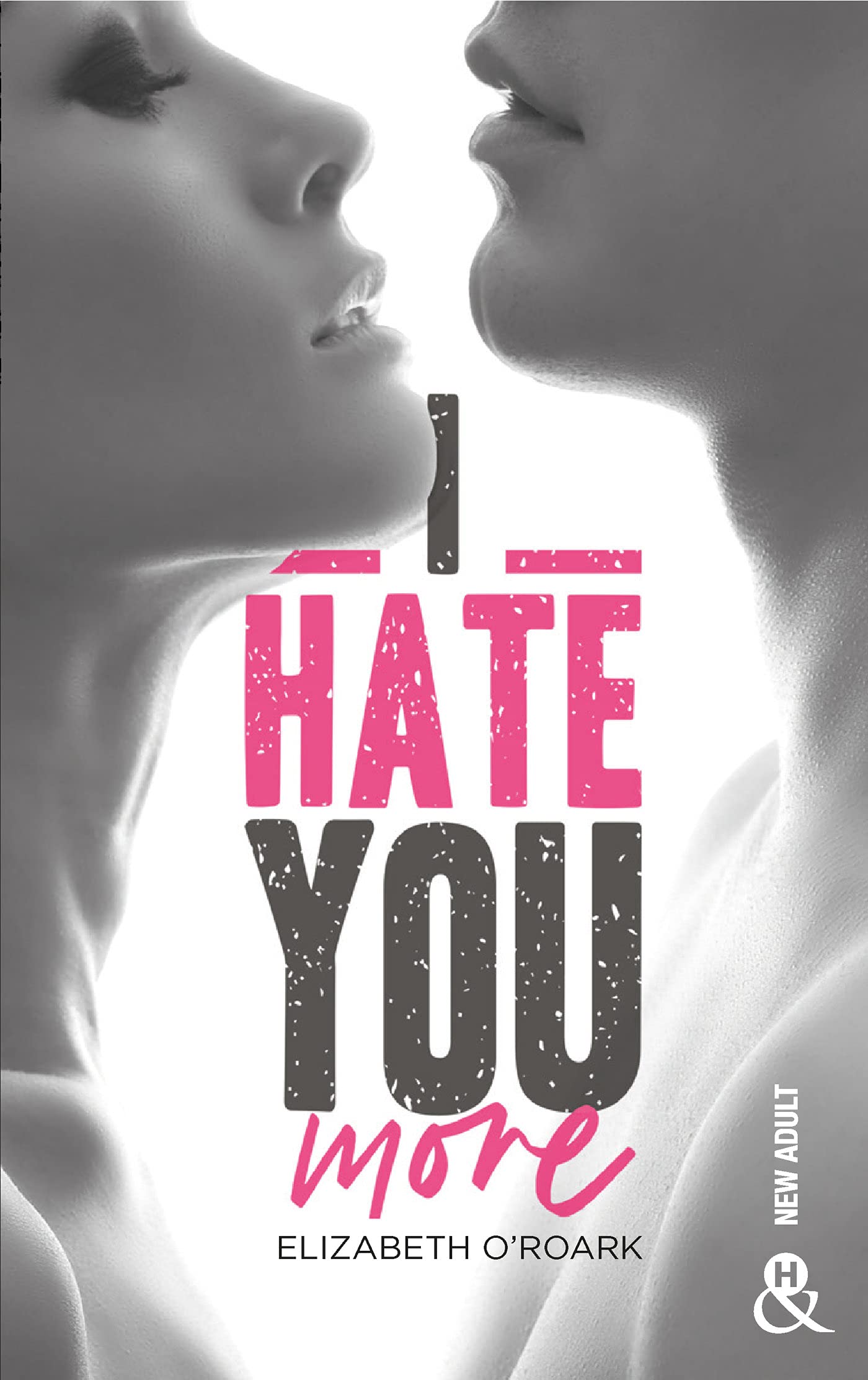 I Hate You More: Après "Bad Girl, Sexy Boy" la nouvelle romance New Adult d'Elizabeth O'Roark 9782280458245