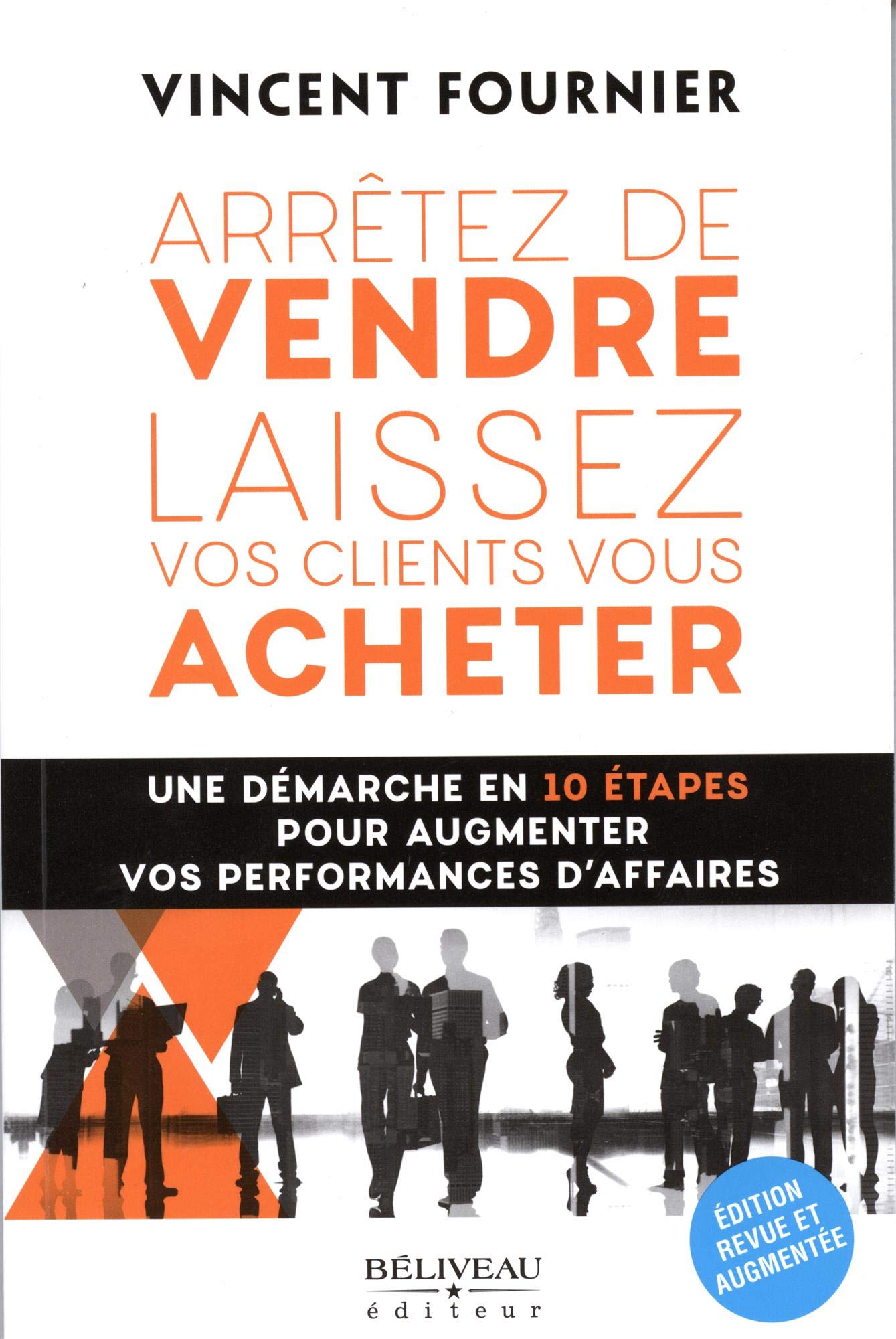 Arrêtez de vendre - Laissez vos clients vous acheter - Une démarche en 10 étapes 9782897930592