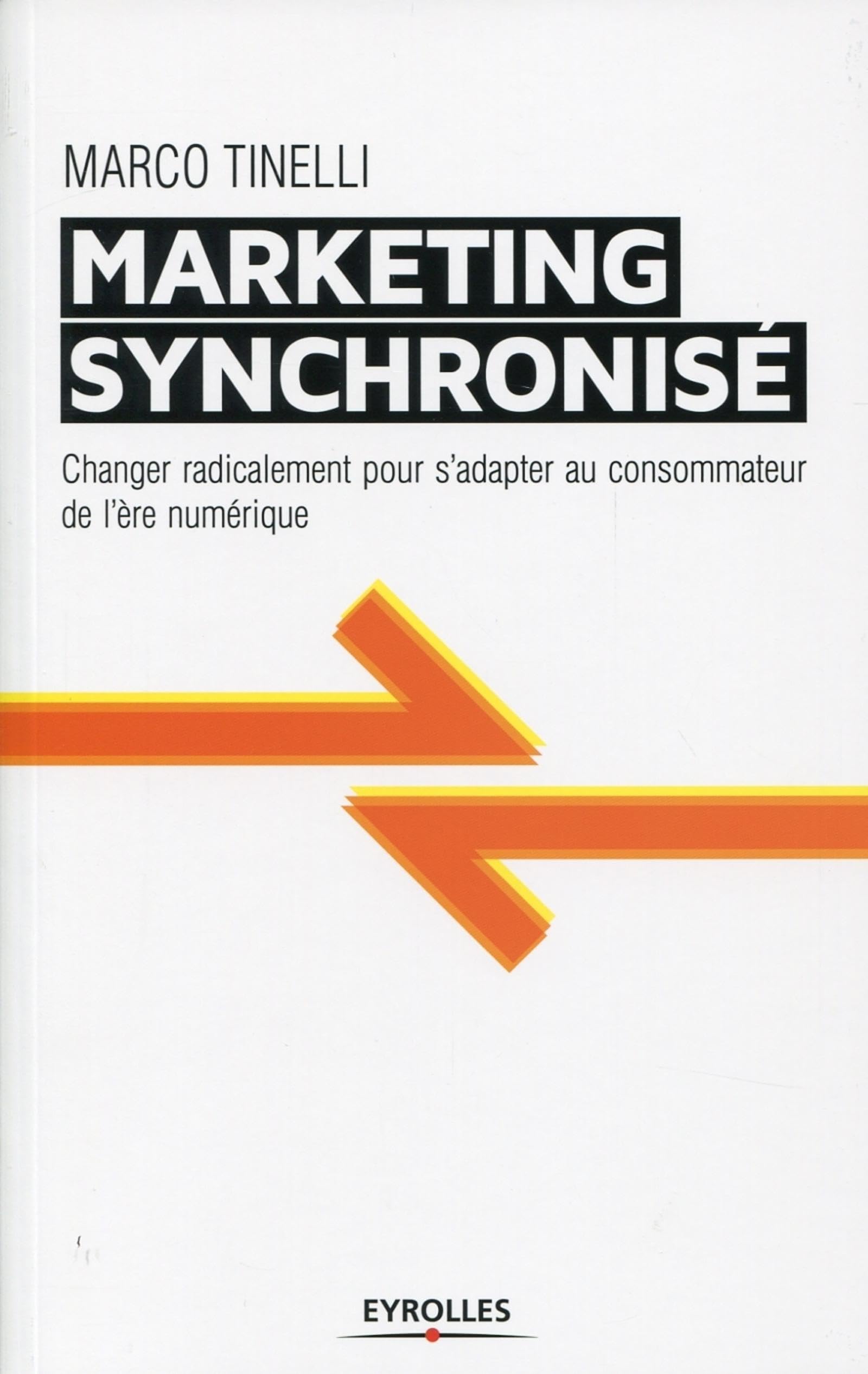 Le marketing synchronisé : changer radicalement pour s'adapter au consommateur de l'ère numérique 9782212553079