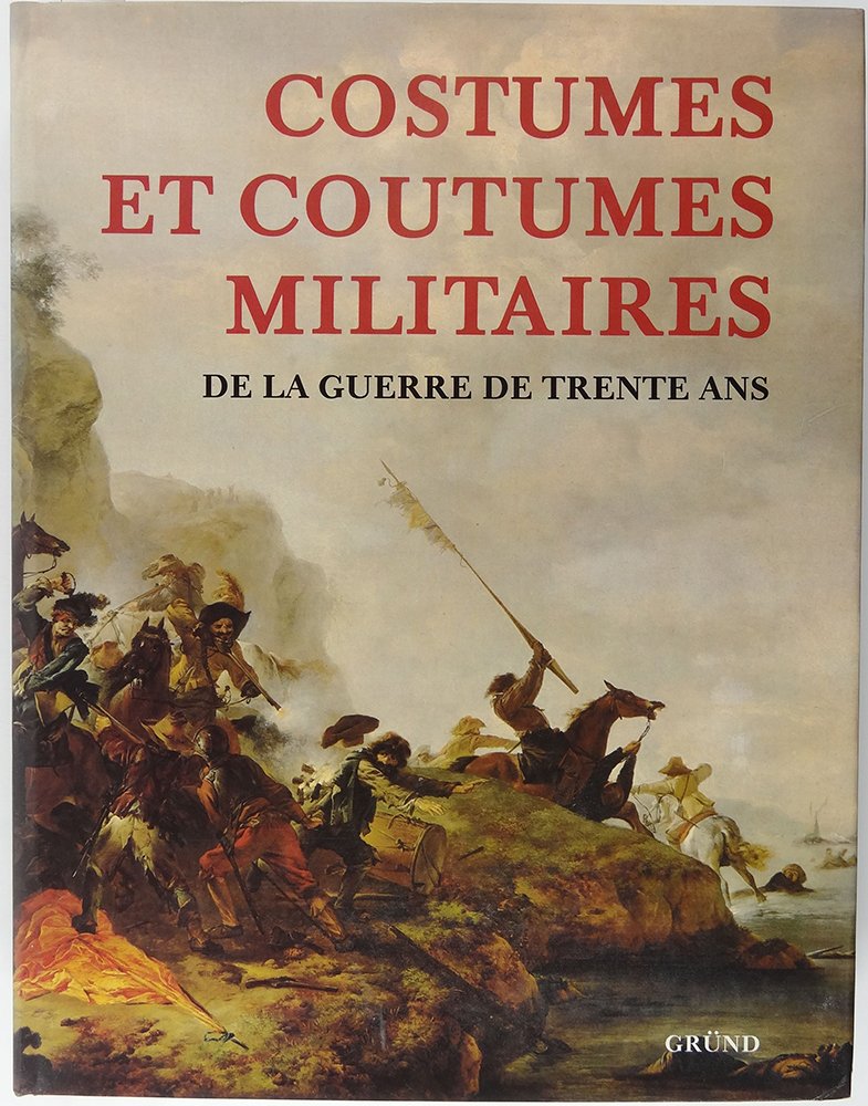 Costumes et coutumes militaires de la guerre de Trente ans 9782700021226