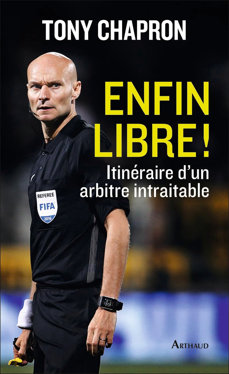 Enfin libre !: Itinéraire d'un arbitre intraitable 9782081423435