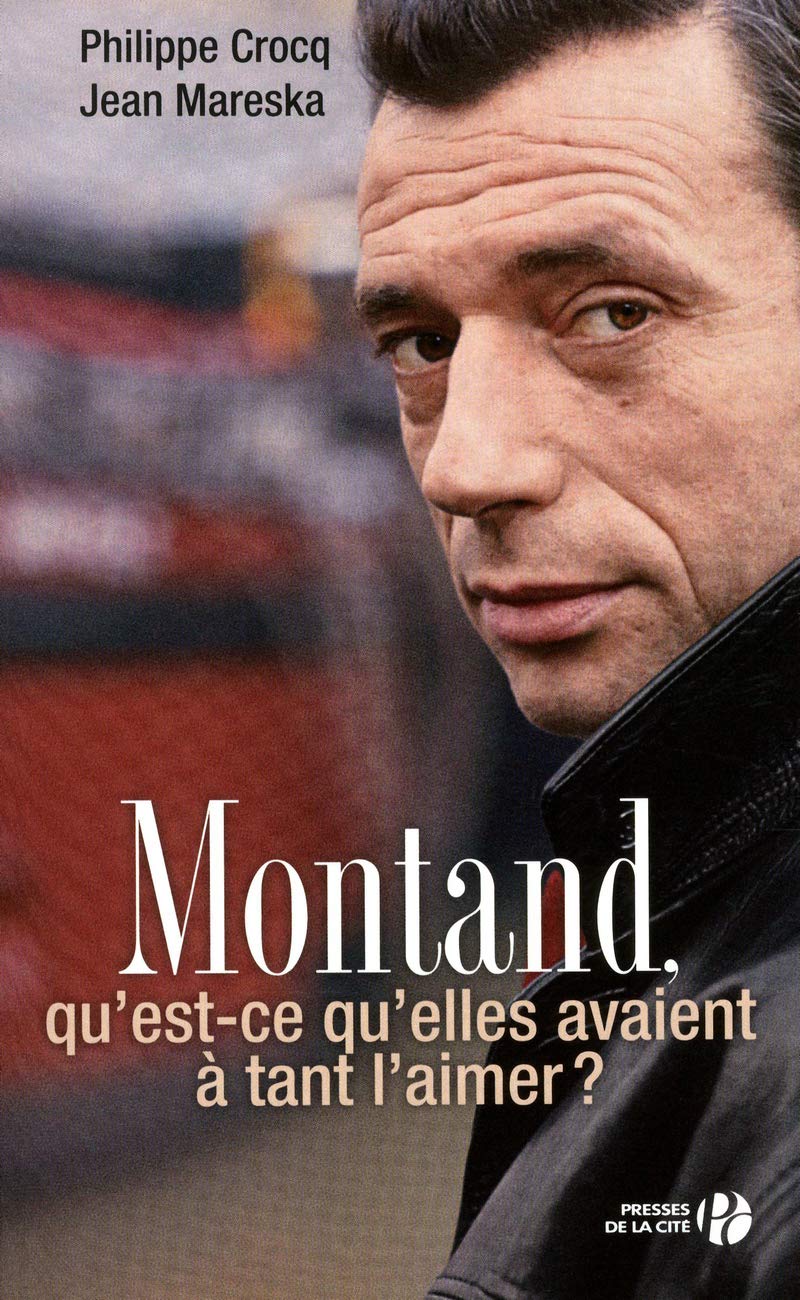 Montand, qu'est-ce qu'elles avaient à tant l'aimer ? 9782258085770