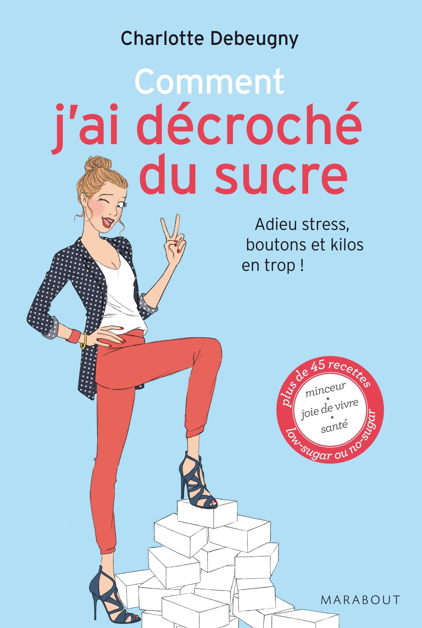 Comment j'ai décroché du sucre adieu stress, boutons et kilos en trop 9782501101097