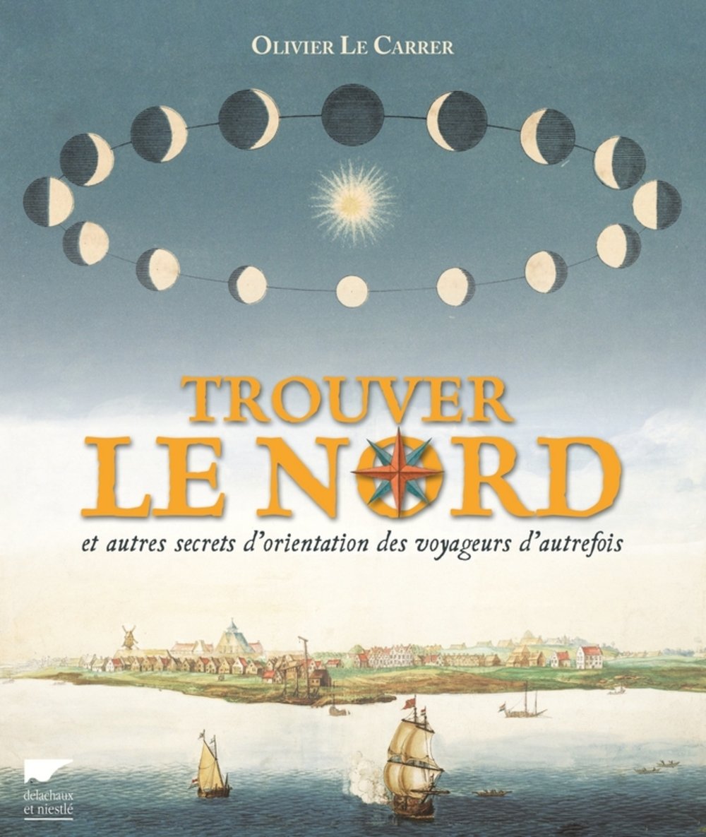Trouver le nord: et autres secrets d'orientation des voyageurs d'autrefois 9782603024362