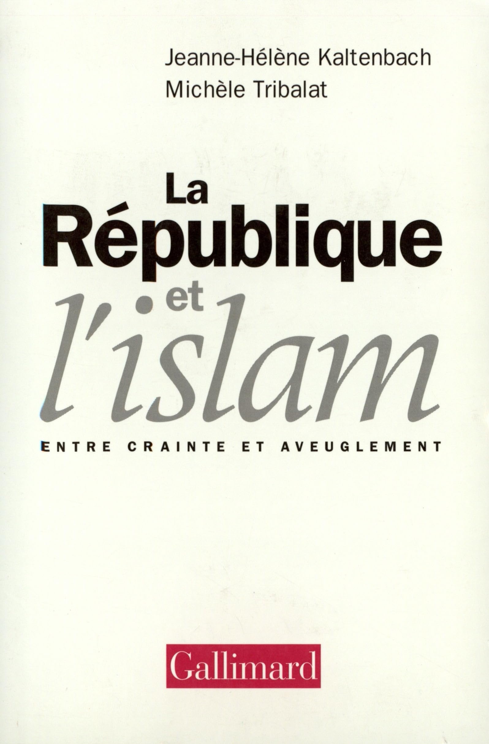 La République et l'islam: Entre crainte et aveuglement 9782070762477