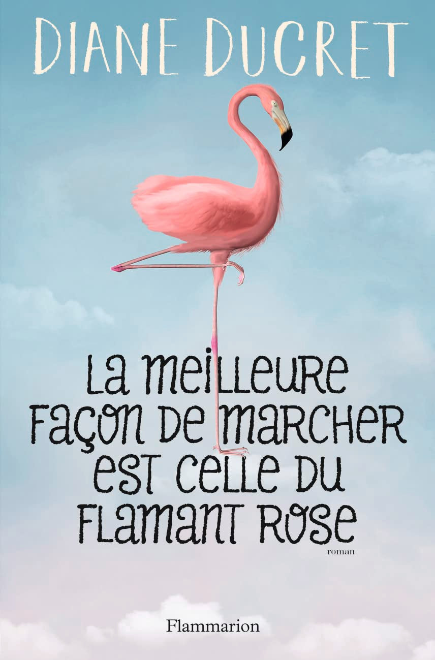 La meilleure façon de marcher est celle du flamant rose 9782081421691