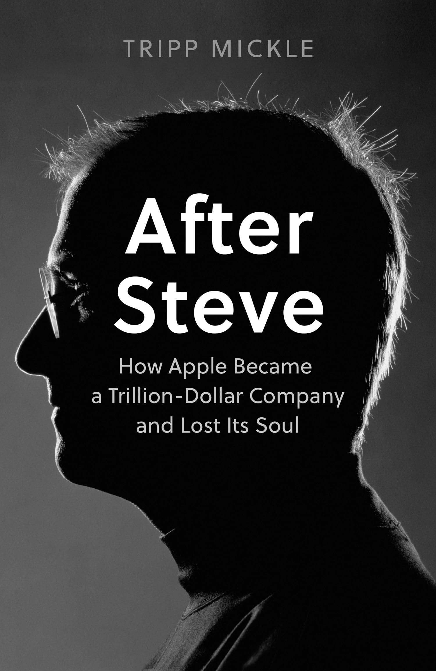 After Steve: How Apple Became a Trillion-Dollar Company and Lost its Soul 9780008527839