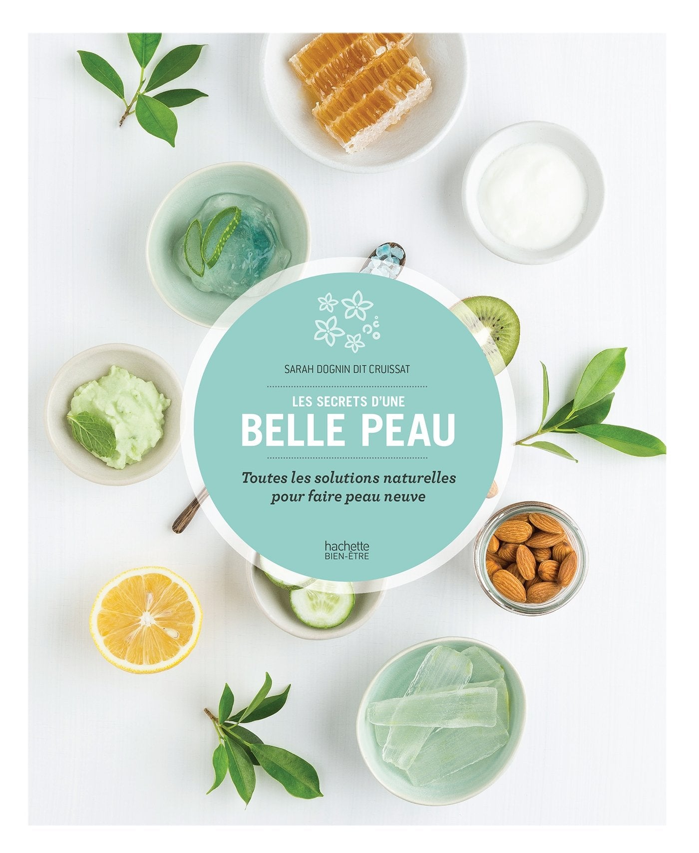 Les secrets d'une belle peau: Toutes les solutions naturelles pour faire peau neuve 9782017022053