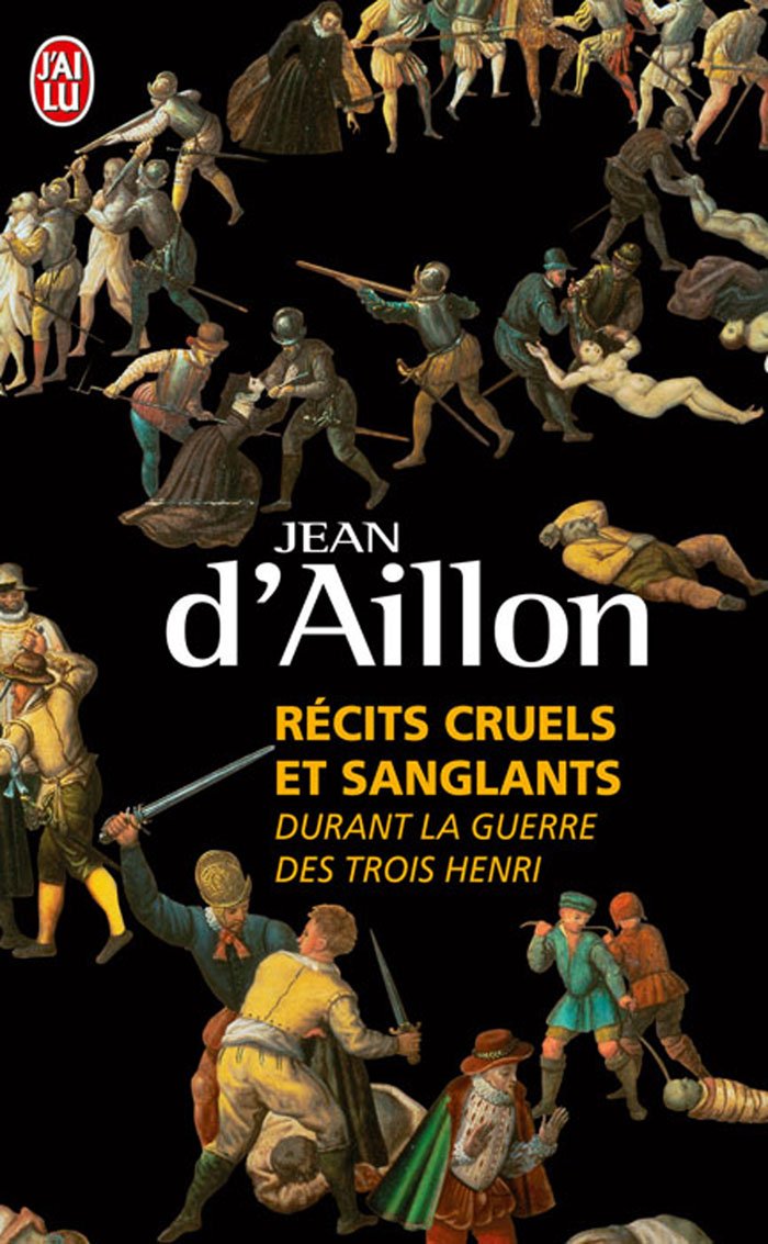 Récits cruels et sanglants durant la guerre des trois Henri: Trois enquêtes de Nicolas Poulain et d'Olivier Hauteville 9782290036747