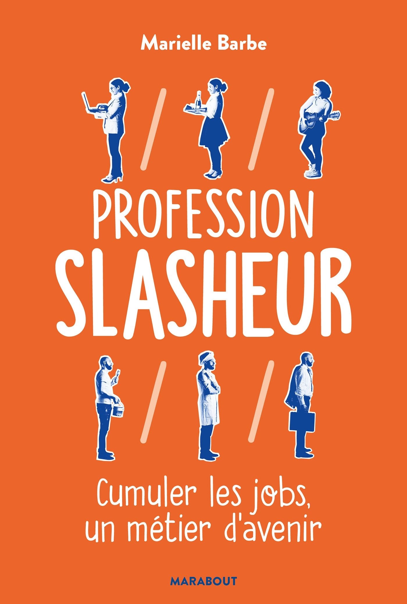 Profession Slasheur: Cumuler les jobs un métier d'avenir 9782501121958