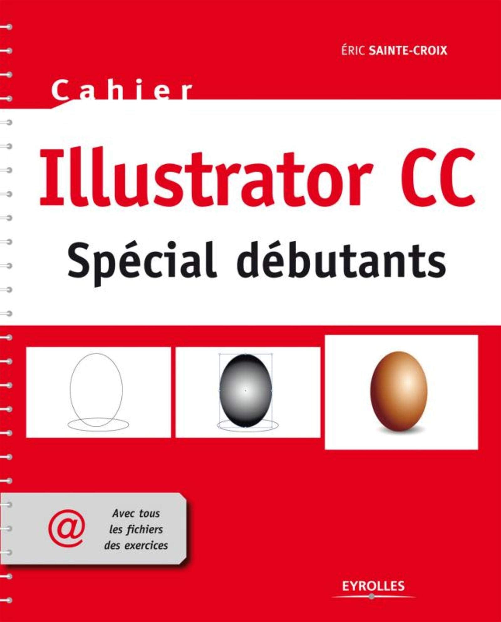 Illustrator CC spécial débutants: avec tous les fichiers des exercices 9782212138863