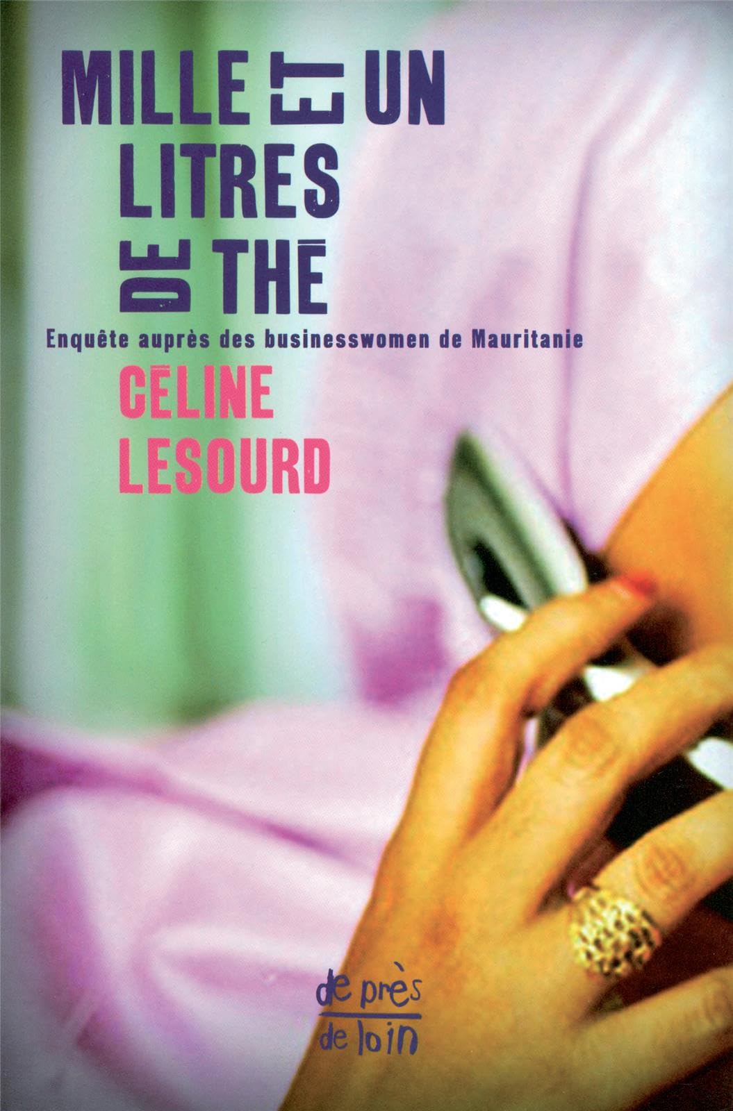 Mille et un litres de thé : Enquête auprès des businesswomen de Mauritanie 9782846790840