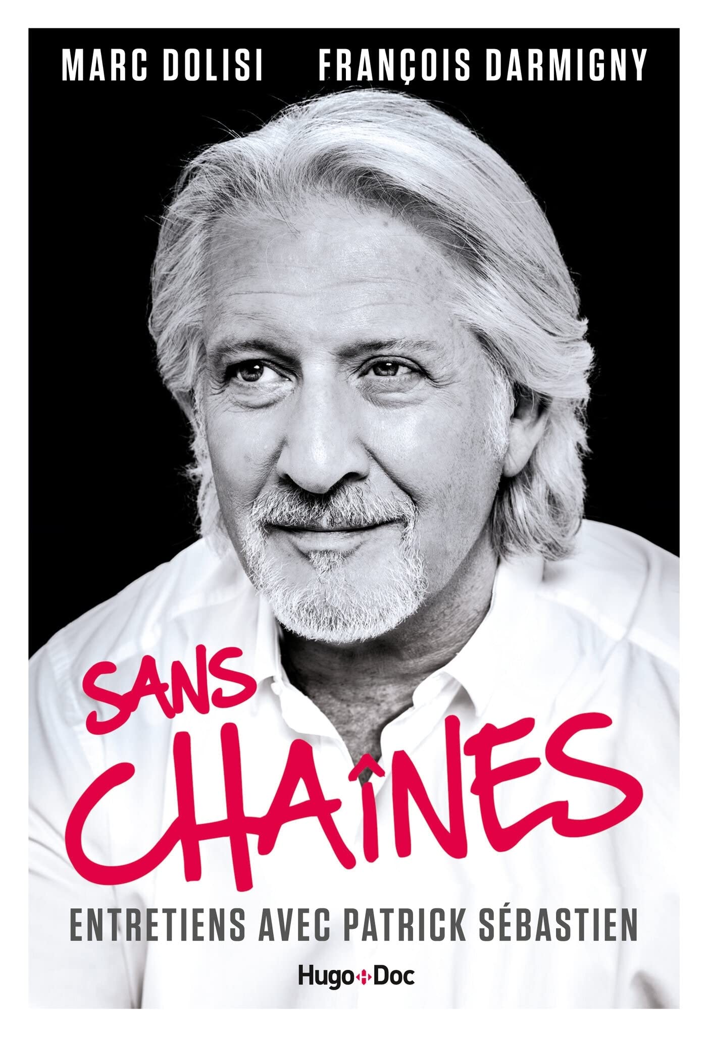 Sans Chaînes - Entretiens avec Patrick Sébastien 9782755644302