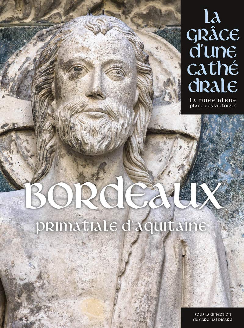Bordeaux - Saint-André Primatiale d'Aquitaine - La grâce d'une cathédrale 9782809914214