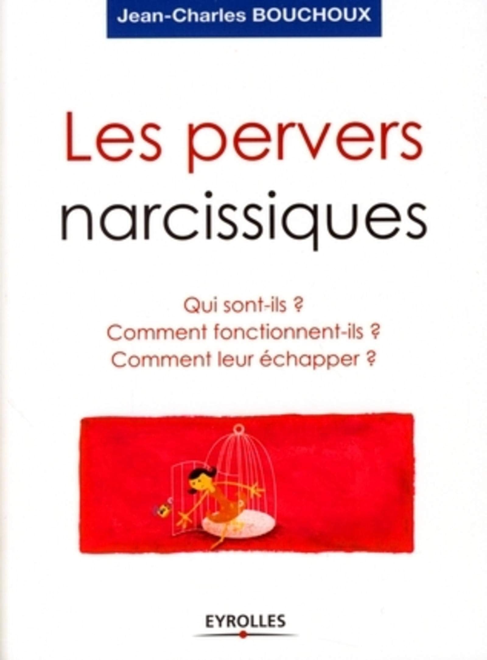 Les pervers narcissiques: Qui sont-ils ? Comment fonctionnent-ils ? Comment leur échapper ? 9782212542714
