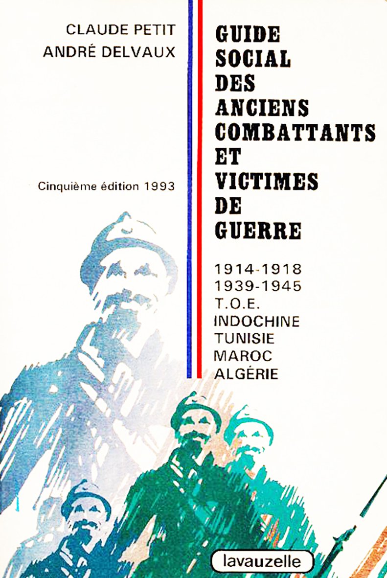 Guide social des anciens combattants et victimes de guerre - 1914-1918, 1939-1945, T.O.E., Indochine, Tunisie, Maroc, Algérie 9782702501450