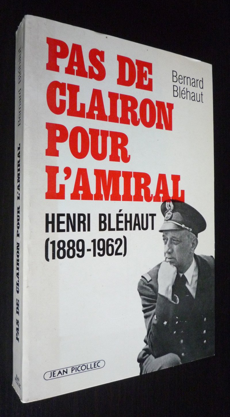 Pas de clairon pour l'amiral : Henri Bléhaut (1889-1962) 9782864771128