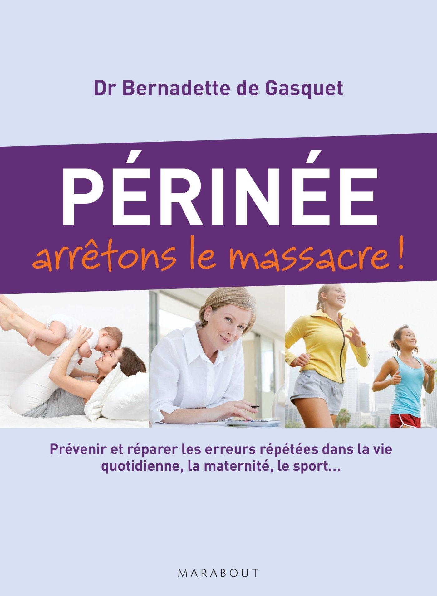 Périnée arrêtons le massacre !: Prévenir et réparer les erreurs répétées dans la vie quotidienne, la maternité, le sport... 9782501070140