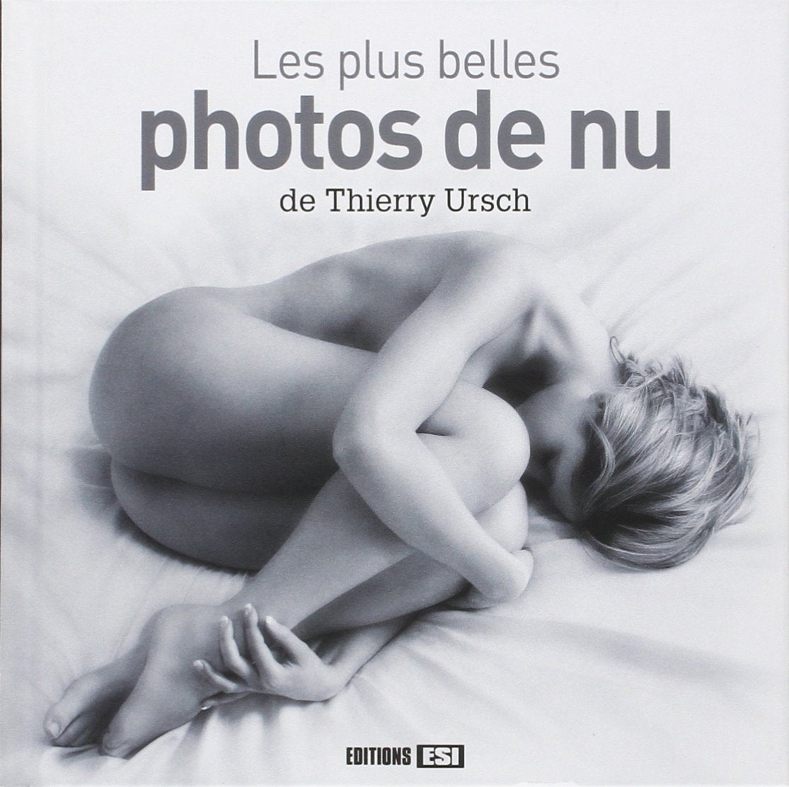 PLUS BELLES PHOTOS DE NU DE THIERRY URSCH (LES)* 9782822601283