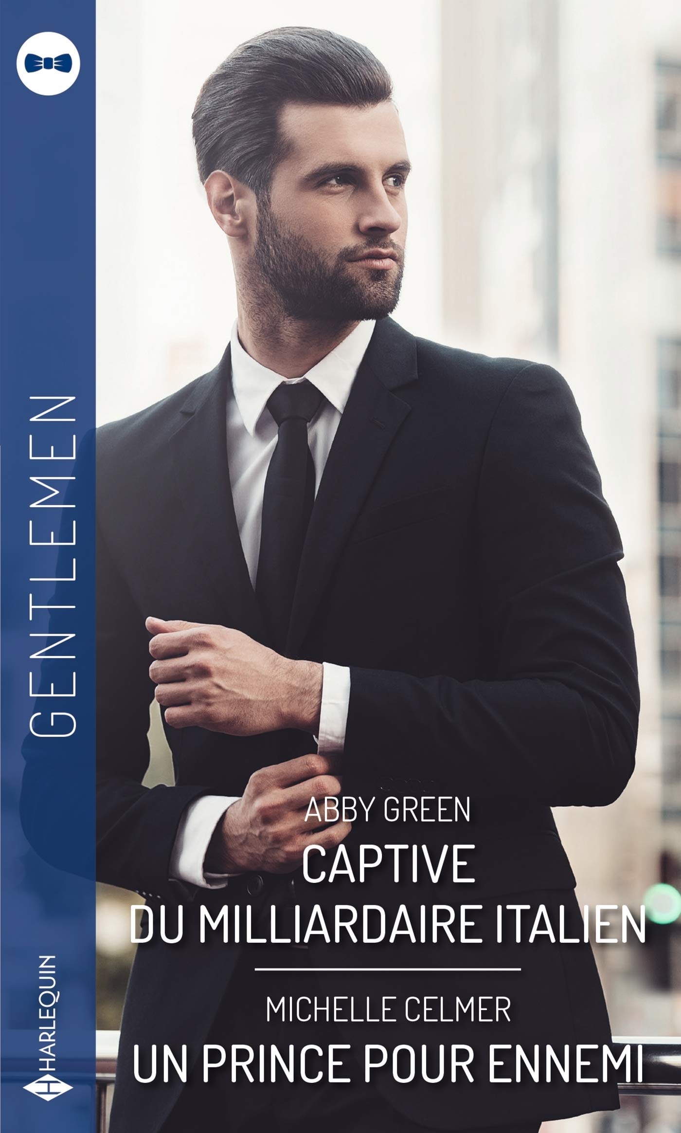 Captive du milliardaire italien - Un prince pour ennemi: Gentlemen, votre nouvelle collection de romances modernes où les héros sont à l'honneur 9782280441209
