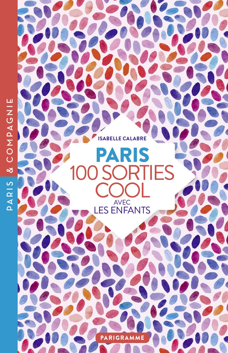 Paris 100 sorties cool avec les enfants 2018 9782373950823