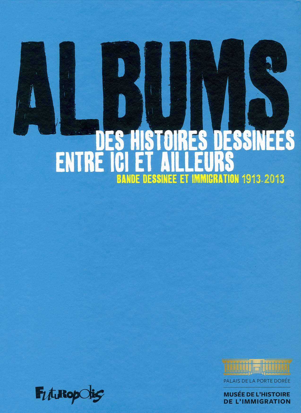 Albums, des histoires dessinées entre ici et ailleurs: Bande dessinée et immigration (1913-2013) 9782754809986