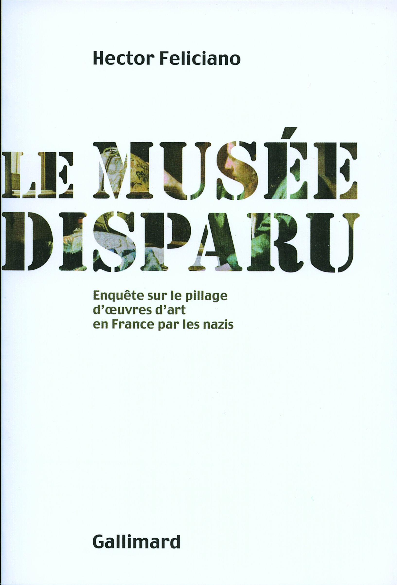 Le musée disparu: Enquête sur le pillage d'œuvres d'art en France par les nazis 9782070762750