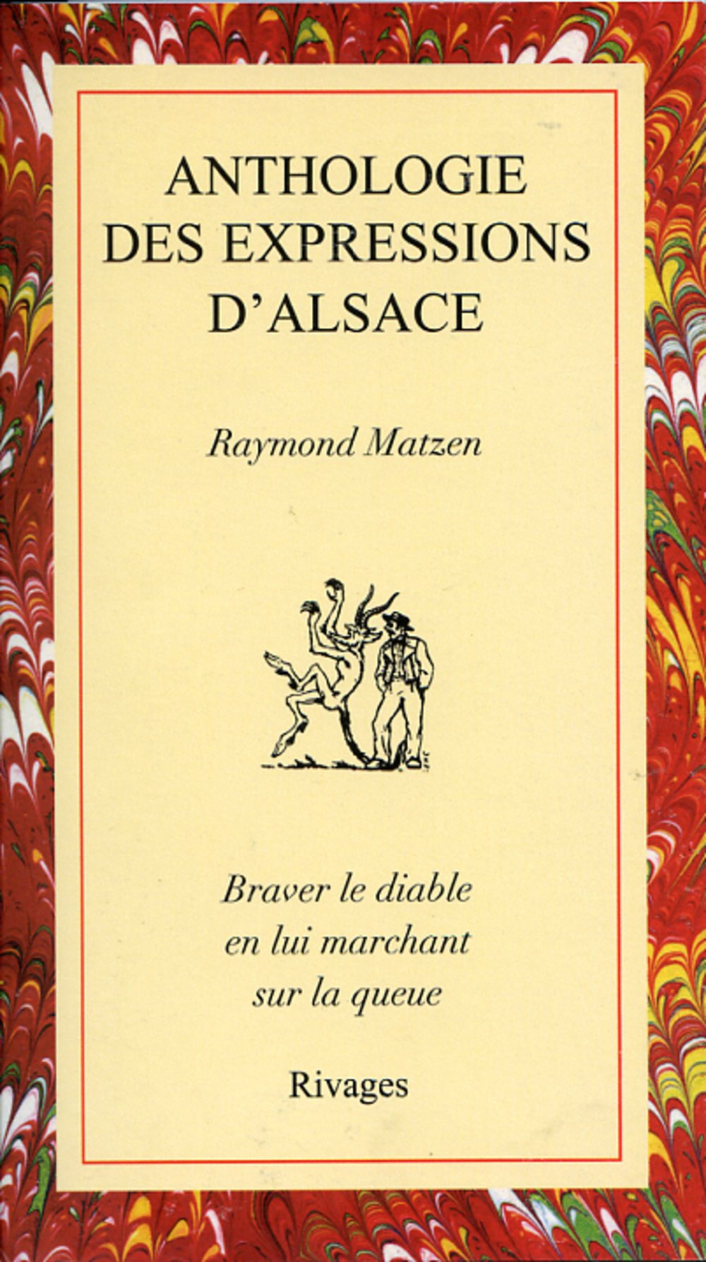 Anthologie des expressions d'Alsace : Braver le diable en lui marchant sur la queue 9782869302464
