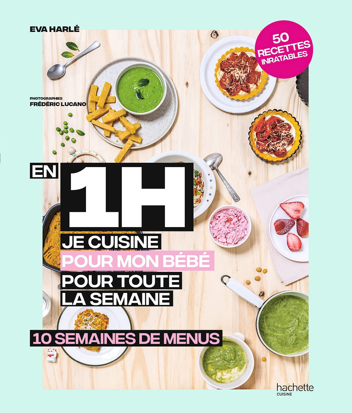 En 1 h je cuisine pour bébé: 10 semaines de menus 9782019458577