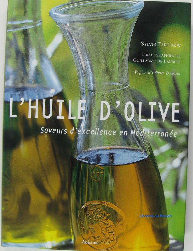 L'huile d'olive : Saveurs d'excellence en Méditerranée 9782700603200