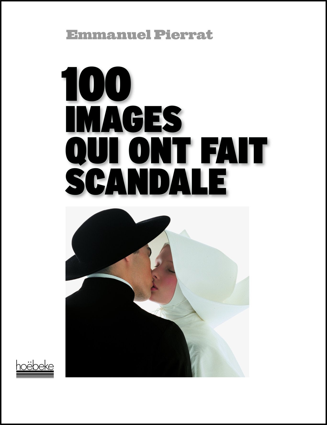 100 images qui ont fait scandale 9782842304256