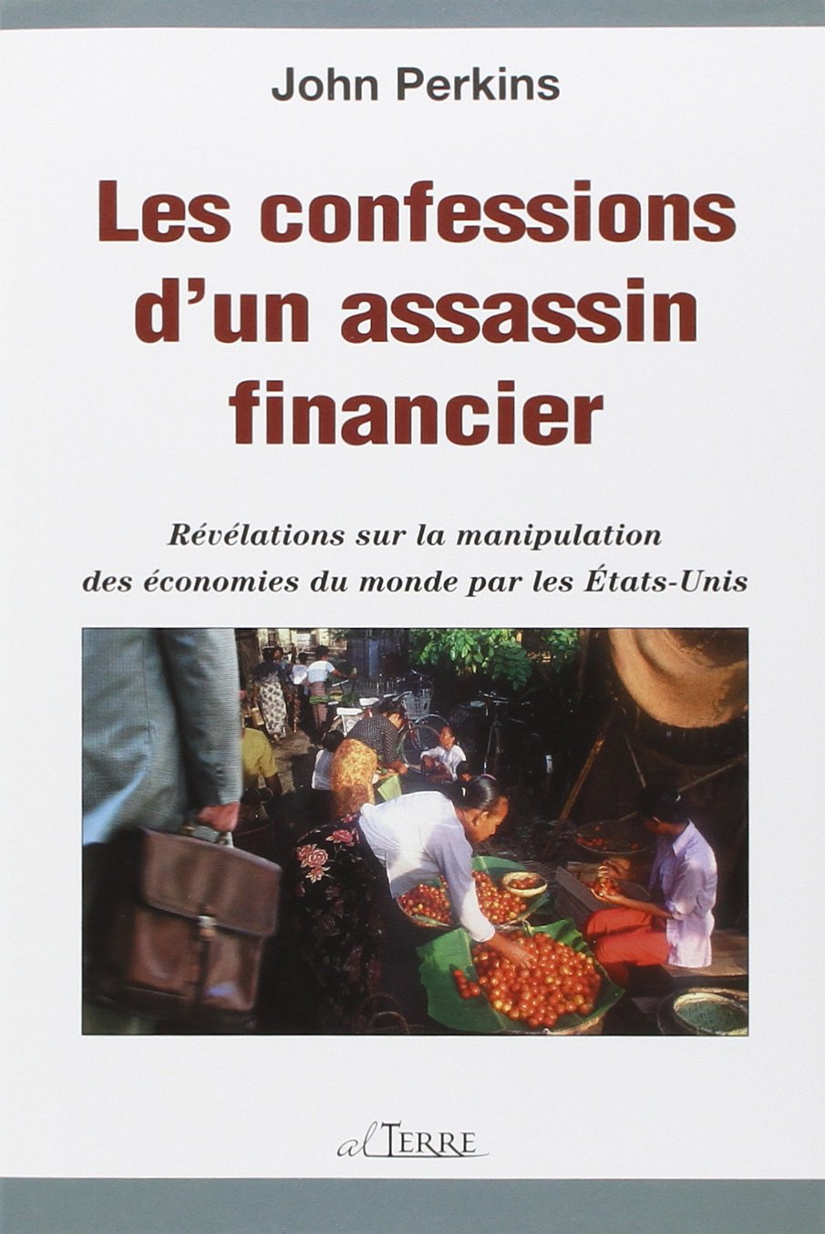 Les confessions d'un assassin financier - Révélations sur la manipulation des économies du monde par les États-Unis 9782896260010