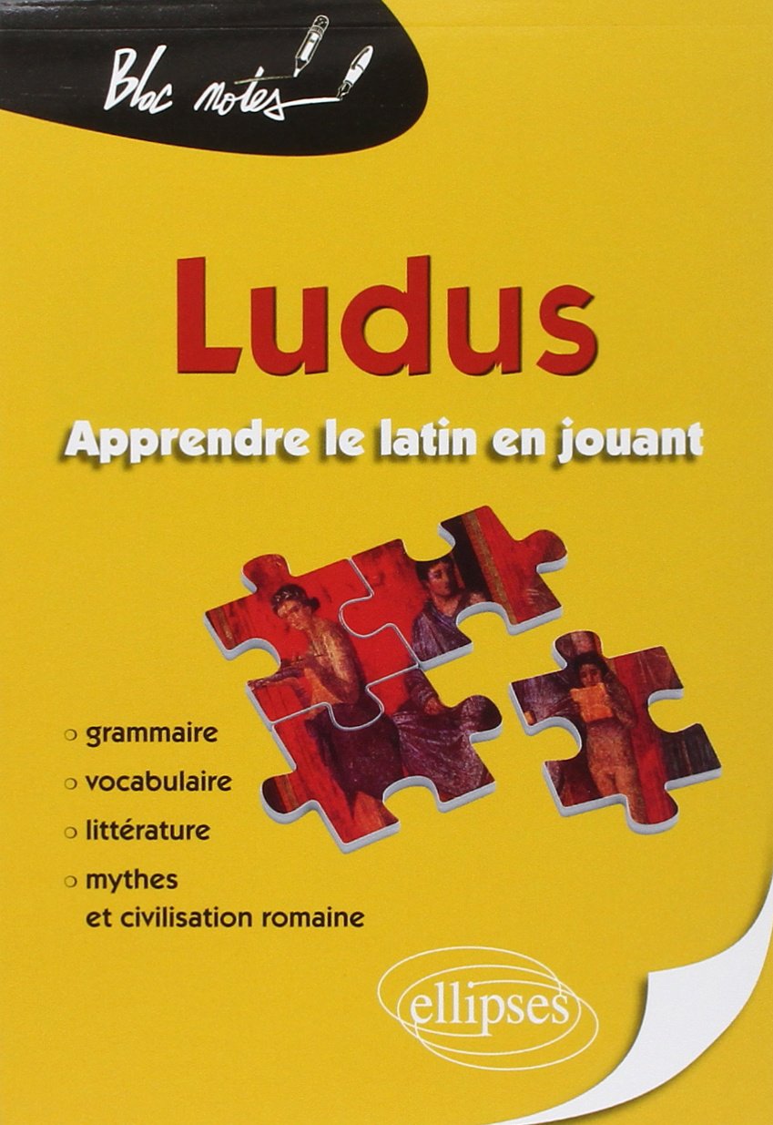 Ludus, apprendre le latin en jouant: Grammaire, vocabulaire, littérature, mythes & civilisation romaine 9782729861858