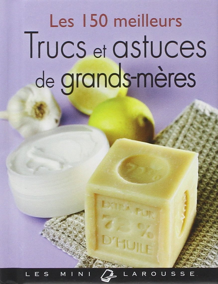 Les 150 meilleurs trucs et astuces de grands-mères 9782035858719