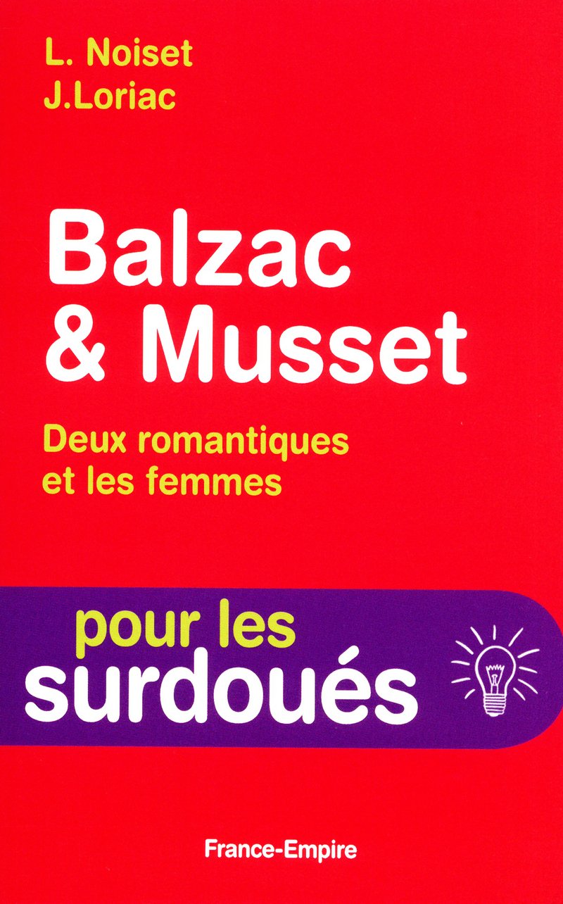 Balzac et Musset, deux romantiques et les femmes 9782704812172