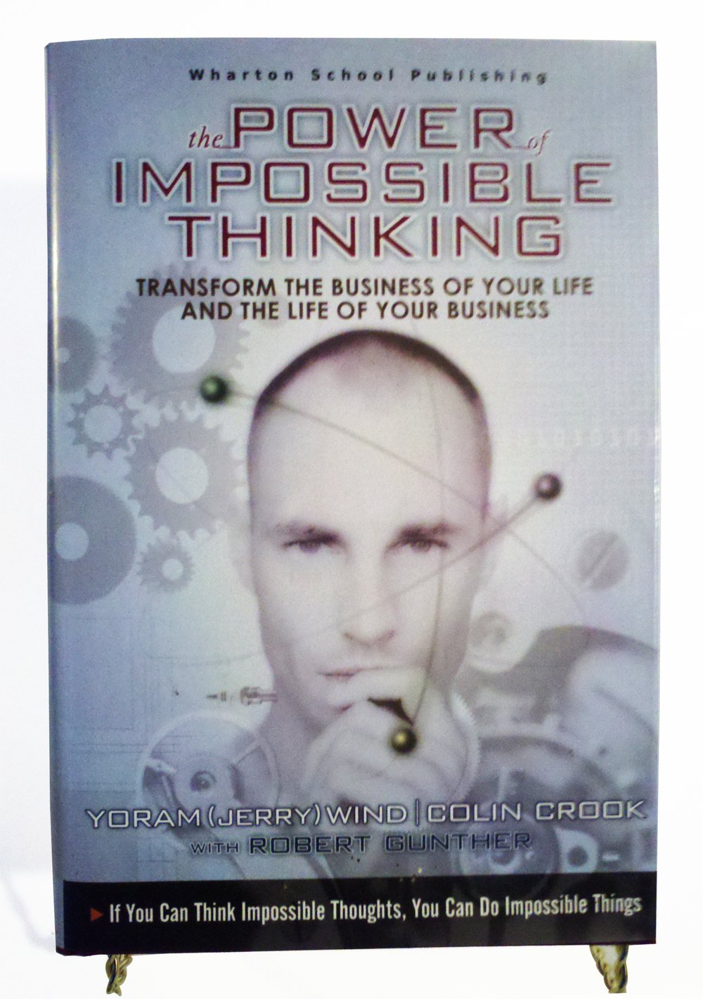 The Power Of Impossible Thinking: Transform The Business Of Your Life & The Life Of Your Business 9780131425026