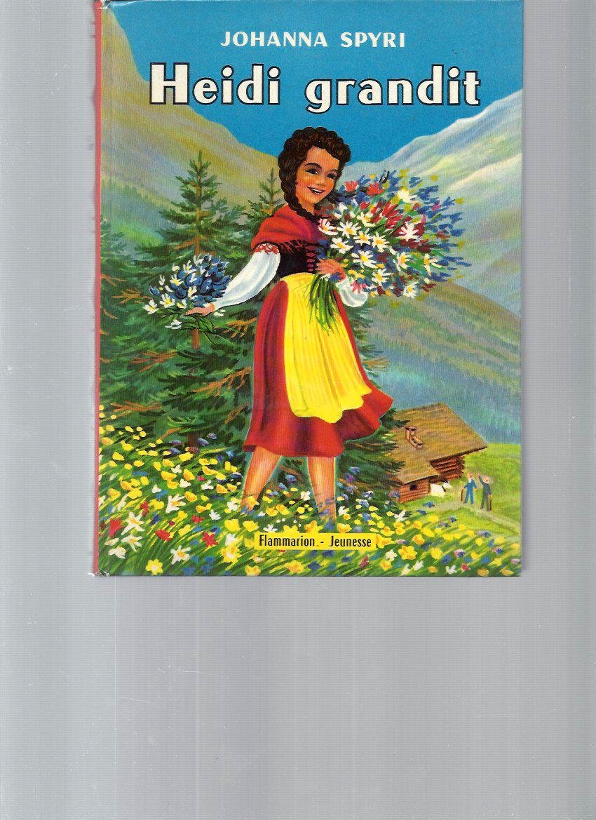 Heidi grandit: SUITE DE : LA MERVEILLEUSE HISTOIRE D'UNE FILLE DE LA MONTAGNE 9782081608115
