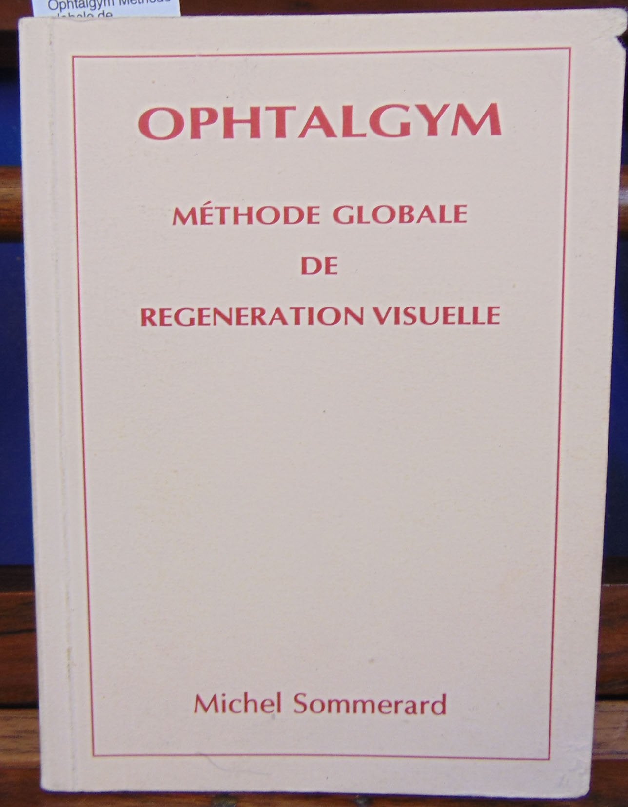 Ophtalgym. méthode globale de régénération visuelle