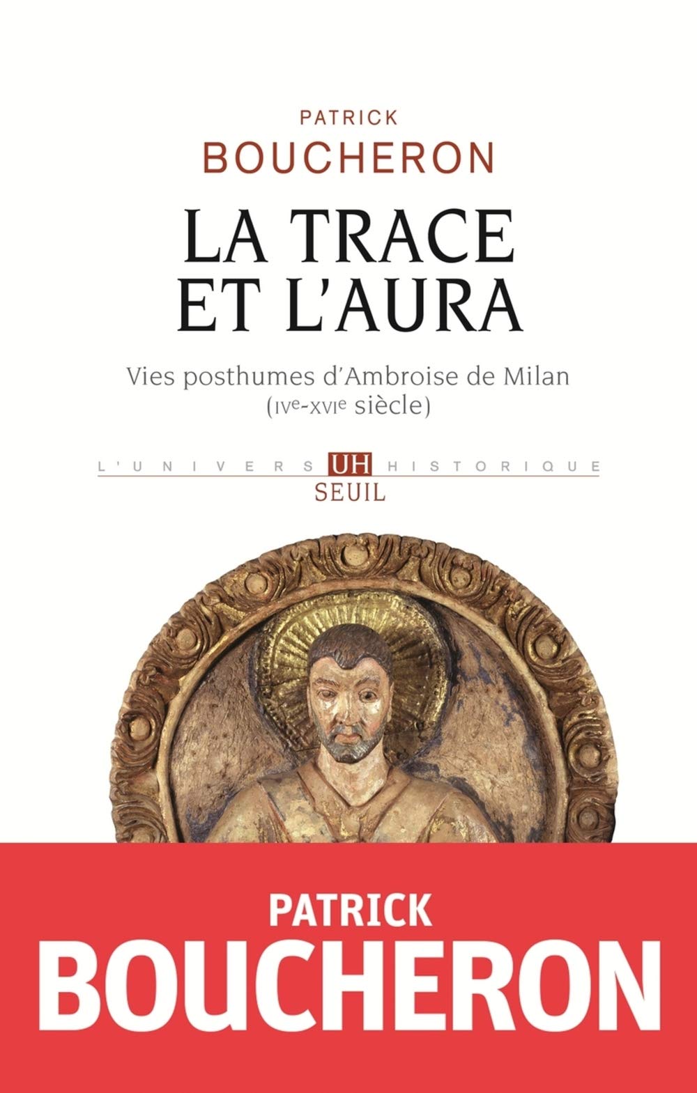 La Trace et l'aura: Vies posthumes d'Ambroise de Milan (IVe-XVIe siècle) 9782021310719