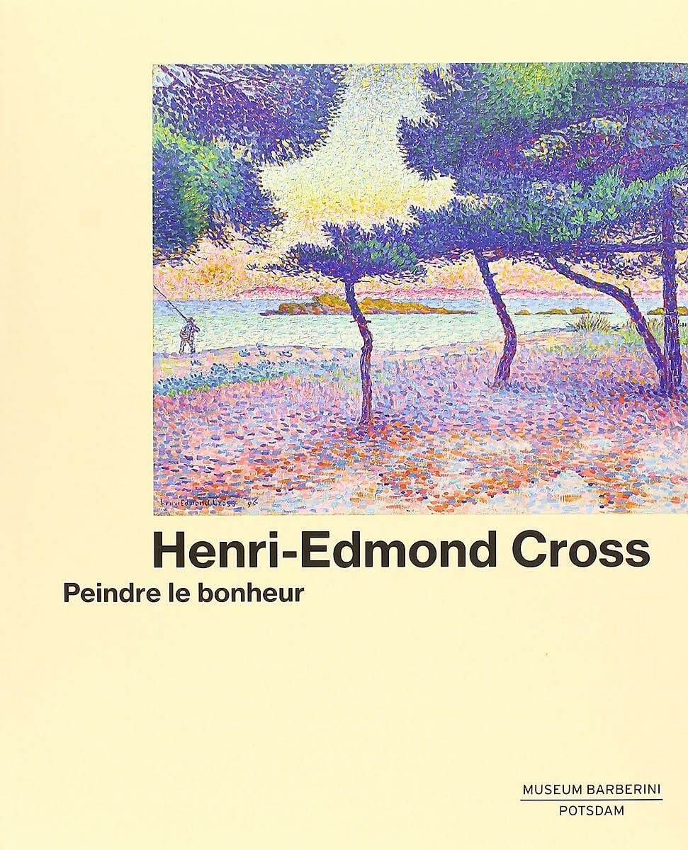 Henri-Edmond Cross : Peindre le bonheur 9783791358048