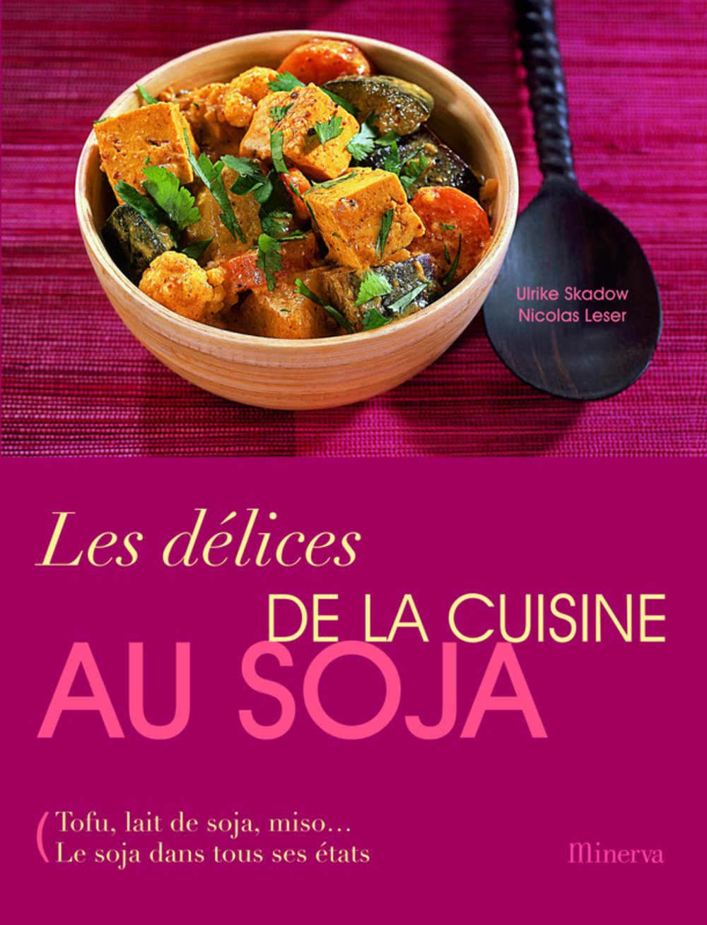 Les délices de la cuisine au soja: Tofu, lait de soja, miso... Le soja dans tous ses états 9782830711233