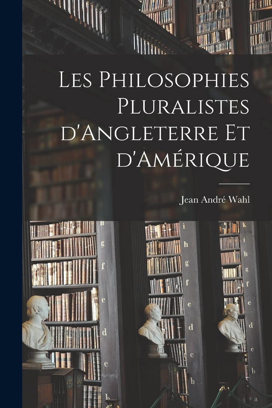 Les philosophies pluralistes d'Angleterre et d'Amérique 9781016610766
