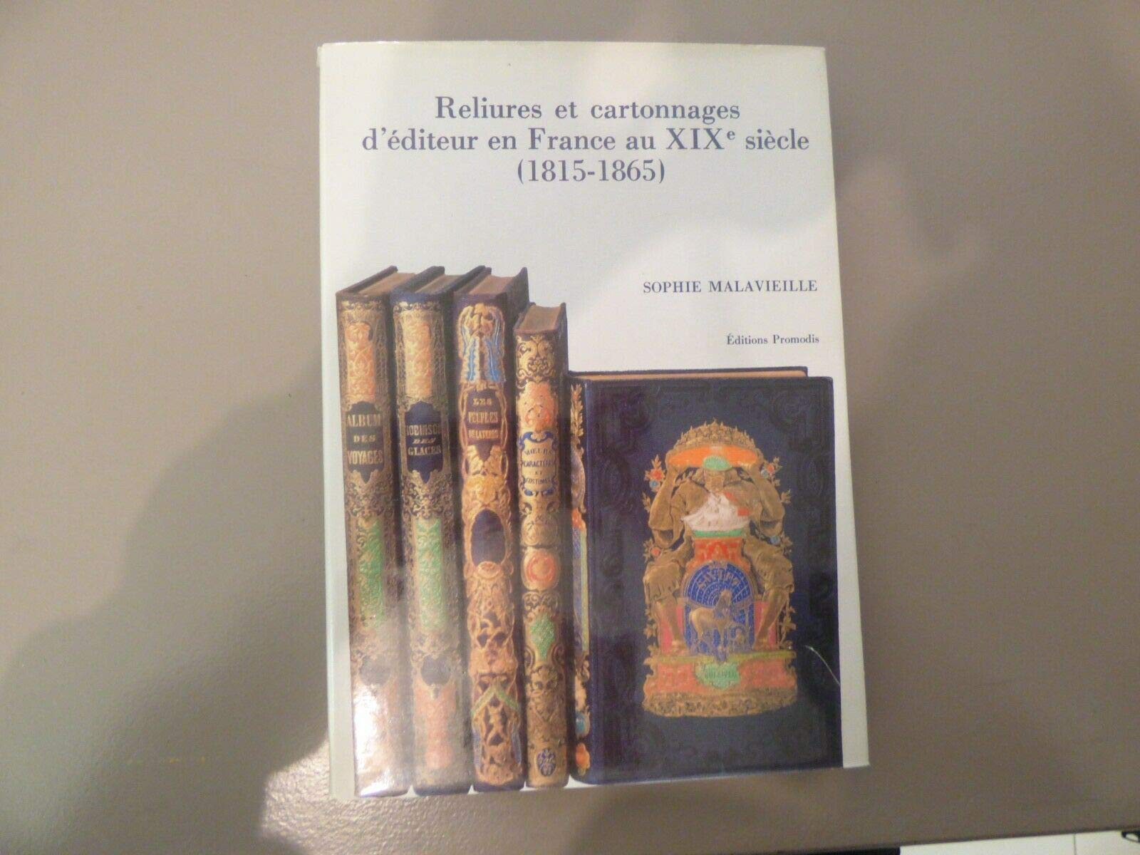 Reliures et Cartonnages d'éditeur en France au XIXe siècle, 1815-1865 9782903181390